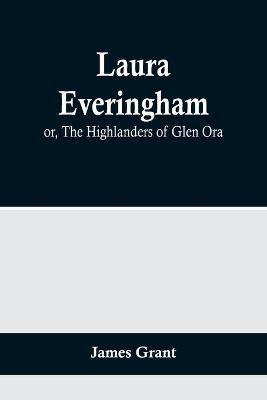 Laura Everingham; or, The Highlanders of Glen Ora - James Grant - cover
