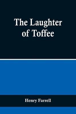 The Laughter of Toffee - Henry Farrell - cover