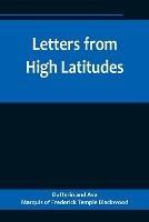 Letters from High Latitudes; Being Some Account of a Voyage in 1856 of the Schooner Yacht Foam to Iceland, Jan Meyen, and Spitzbergen
