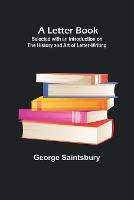 A Letter Book; Selected with an Introduction on the History and Art of Letter-Writing - George Saintsbury - cover