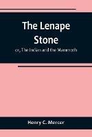 The Lenape Stone; or, The Indian and the Mammoth - Henry C Mercer - cover