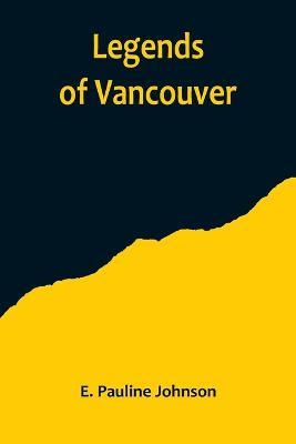 Legends of Vancouver - E Pauline Johnson - cover