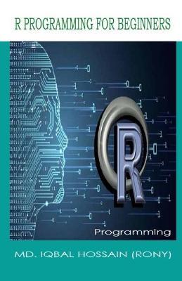 R Programming for Beginners - MD Iqbal Hossain (Rony) - cover