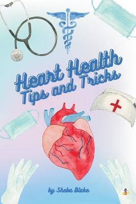 Heart Health: Tips and Tricks - Sheba Blake - cover