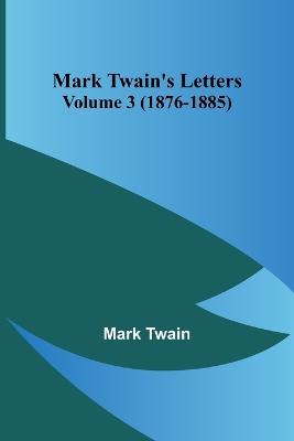 Mark Twain's Letters - Volume 3 (1876-1885) - Mark Twain - cover