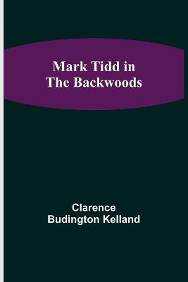 Mark Tidd in the Backwoods - Clarence Budington Kelland - cover