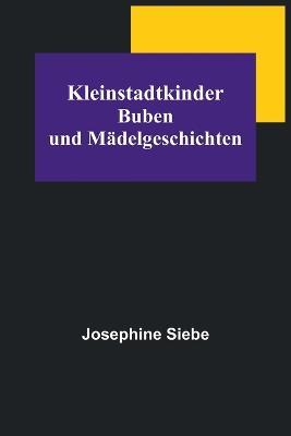 Kleinstadtkinder: Buben und Madelgeschichten - Josephine Siebe - cover