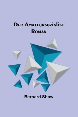 Der Amateursozialist: Roman - Bernard Shaw - cover