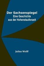 Der Sachsenspiegel: Eine Geschichte aus der Hohenstaufenzeit