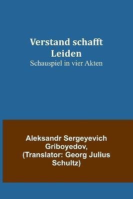 Verstand schafft Leiden: Schauspiel in vier Akten - Aleksandr Sergeyevich Griboyedov - cover