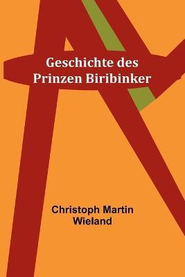 Geschichte des Prinzen Biribinker - Christoph Martin Wieland - cover