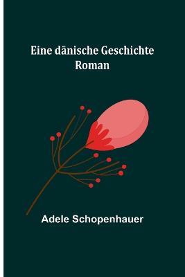 Eine danische Geschichte: Roman - Adele Schopenhauer - cover
