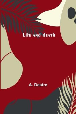 Life and death - A Dastre - cover
