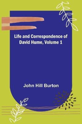 Life and Correspondence of David Hume, Volume 1 - John Hill Burton - cover
