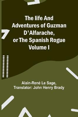 The life and adventures of Guzman D'Alfarache, or the Spanish Rogue Volume I - Alain-René Le Sage - cover