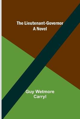 The Lieutenant-Governor - Guy Wetmore Carryl - cover