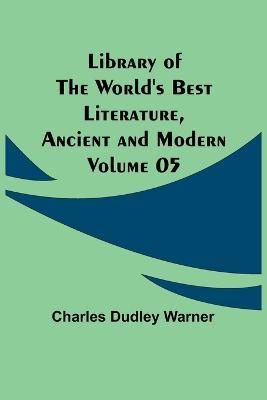 Library of the World's Best Literature, Ancient and Modern Volume 05 - Charles Dudley Warner - cover