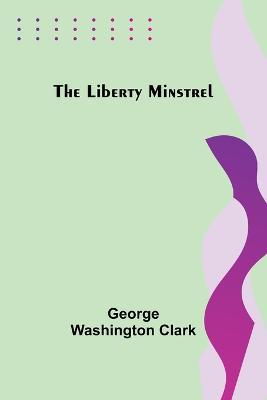 The Liberty Minstrel - George Washington Clark - cover