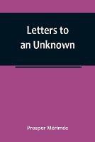 Letters to an Unknown - Prosper Merimee - cover