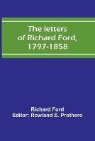The letters of Richard Ford, 1797-1858 - Richard Ford - cover