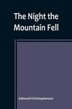 The Night the Mountain Fell: The Story of the Montana-Yellowstone Earthquake