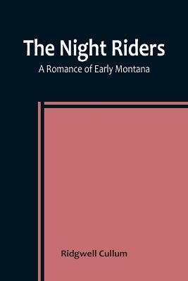 The Night Riders A Romance of Early Montana - Ridgwell Cullum - cover