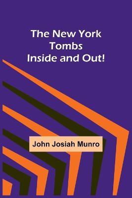 The New York Tombs Inside and Out! - John Josiah Munro - cover