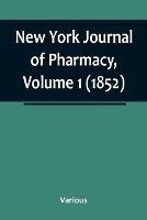 New York Journal of Pharmacy, Volume 1 (1852)