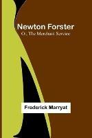 Newton Forster; Or, The Merchant Service - Frederick Marryat - cover