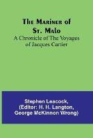 The Mariner of St. Malo: A chronicle of the voyages of Jacques Cartier - Stephen Leacock - cover