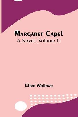 Margaret Capel: A Novel (Volume 1) - Ellen Wallace - cover