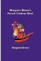 Margaret Brown's French Cookery Book - Margaret Brown - cover