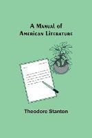 A Manual of American Literature - Theodore Stanton - cover