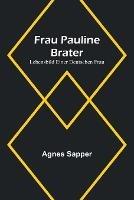 Frau Pauline Brater: Lebensbild einer deutschen Frau