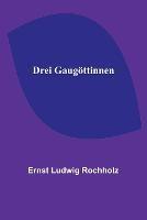 Drei Gaugoettinnen - Ernst Ludwig Rochholz - cover