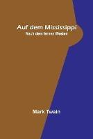 Auf dem Mississippi; Nach dem fernen Westen - Mark Twain - cover