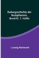 Kulturgeschichte der Nutzpflanzen, Band IV, 1. Halfte