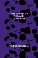 Nach Amerika! Ein Volksbuch. Zweiter Band. - Friedrich Gerstacker - cover