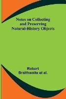 Notes on Collecting and Preserving Natural-History Objects - Robert Braithwaite Et Al - cover