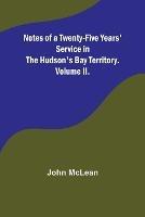 Notes of a Twenty-Five Years' Service in the Hudson's Bay Territory. Volume II. - John McLean - cover