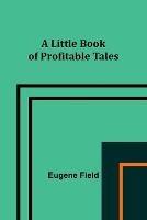 A Little Book of Profitable Tales
