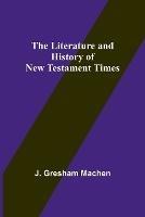 The Literature and History of New Testament Times - J Gresham Machen - cover