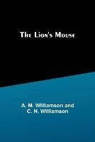 The Lion's Mouse - A M Williamson,C N Williamson - cover