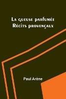 La gueuse parfumee: Recits provencaux - Paul Arene - cover