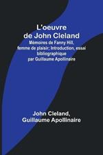 L'oeuvre de John Cleland: Memoires de Fanny Hill, femme de plaisir; Introduction, essai bibliographique par Guillaume Apollinaire