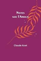 Notes sur l'Amour - Claude Anet - cover
