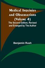 Medical Inquiries and Observations (Volume 4); The Second Edition, Revised and Enlarged by the Author