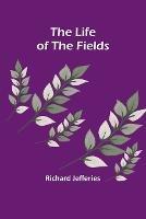 The Life of the Fields - Richard Jefferies - cover
