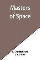 Masters of Space - E Everett Evans,E E Smith - cover
