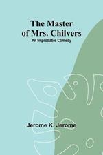 The Master of Mrs. Chilvers: An Improbable Comedy